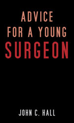 Advice for a Young Surgeon  by John C. Hall