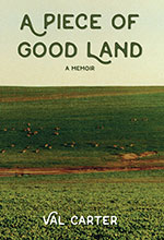 A Piece of Good Land 
by Val Carter 