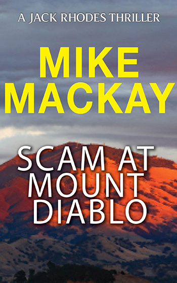 Scam at Mount Diablo – Book Three – A Jack Rhodes Thriller by Mike Mackay
