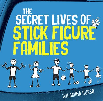 The Secret Lives of Stick Figure Families by Wilamina Russo